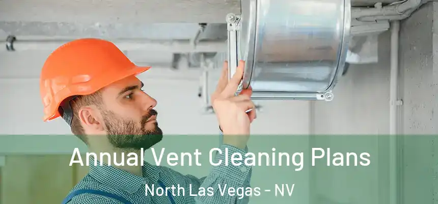  Annual Vent Cleaning Plans North Las Vegas - NV