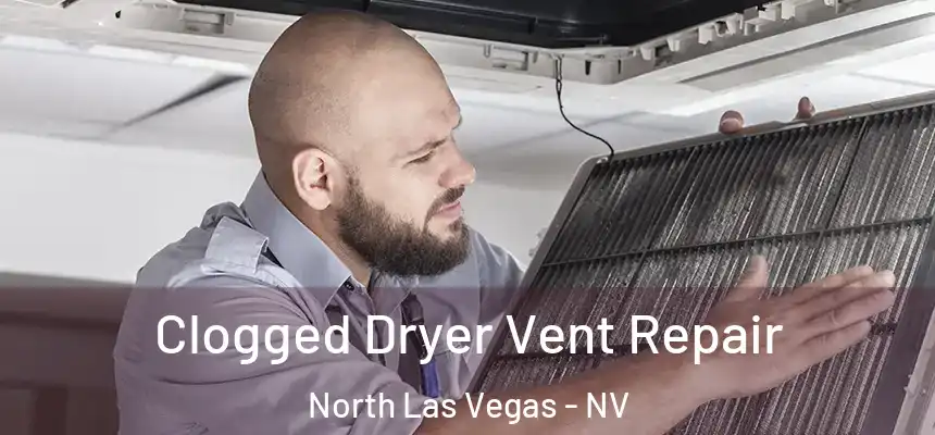  Clogged Dryer Vent Repair North Las Vegas - NV