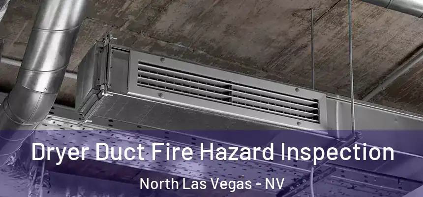  Dryer Duct Fire Hazard Inspection North Las Vegas - NV