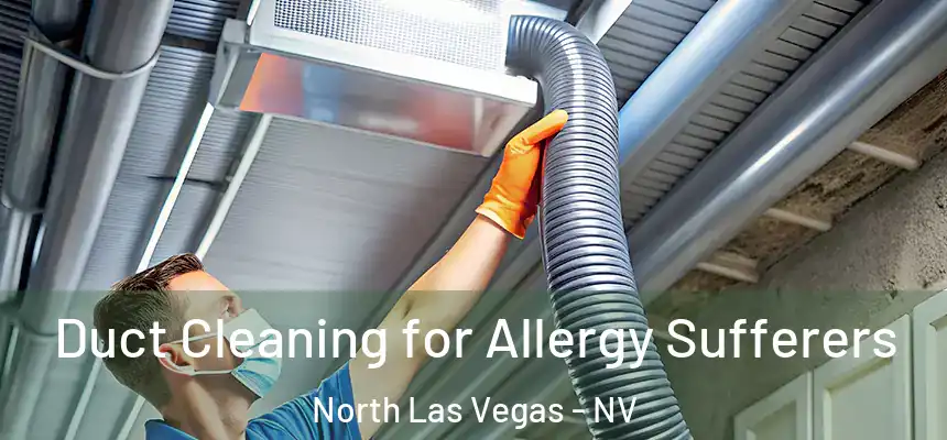  Duct Cleaning for Allergy Sufferers North Las Vegas - NV