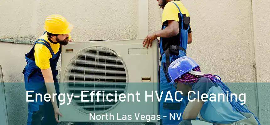  Energy-Efficient HVAC Cleaning North Las Vegas - NV
