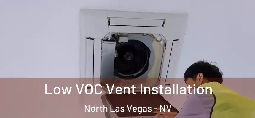  Low VOC Vent Installation North Las Vegas - NV