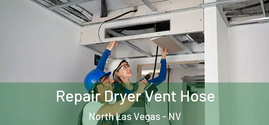  Repair Dryer Vent Hose North Las Vegas - NV