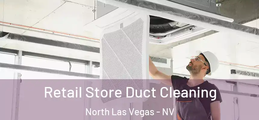  Retail Store Duct Cleaning North Las Vegas - NV