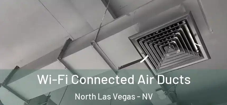  Wi-Fi Connected Air Ducts North Las Vegas - NV